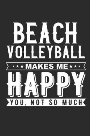 Cover of Beach Volleyball Makes Me Happy Notebook