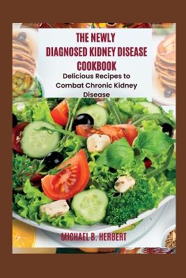Book cover for The Newly Diagnosed Kidney Disease Cookbook