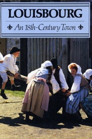Cover of Louisbourg: 18th Century Town