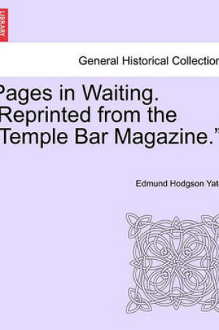 Cover of Pages in Waiting. [Reprinted from the Temple Bar Magazine.]