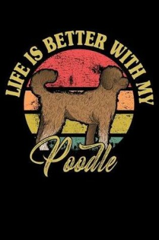 Cover of Life Is Better With My Poodle