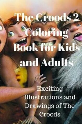 Cover of The Croods 2 Coloring Book for Kids and Adults