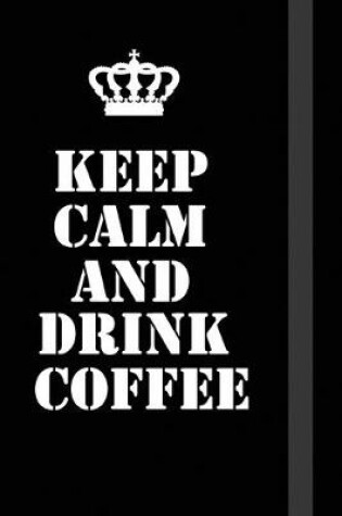 Cover of Keep Calm And Drink Coffee