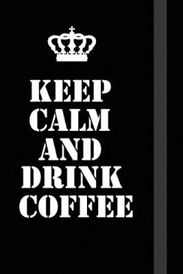 Book cover for Keep Calm And Drink Coffee