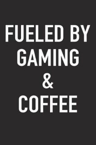 Cover of Fueled by Gaming and Coffee