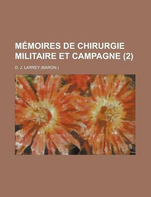 Book cover for Memoires de Chirurgie Militaire Et Campagne (2 )