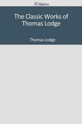 Cover of The Classic Works of Thomas Lodge