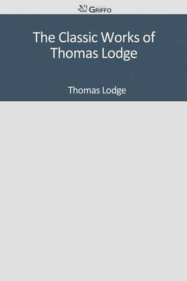 Book cover for The Classic Works of Thomas Lodge