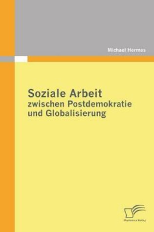 Cover of Soziale Arbeit zwischen Postdemokratie und Globalisierung