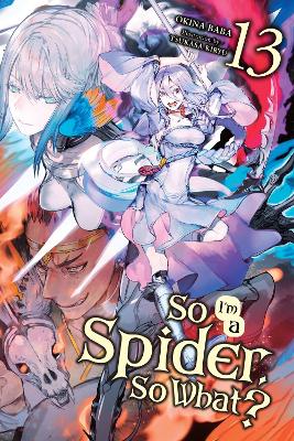 Book cover for So I'm a Spider, So What?, Vol. 13 (light novel)