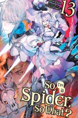 Cover of So I'm a Spider, So What?, Vol. 13 (light novel)