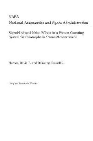 Cover of Signal-Induced Noise Effects in a Photon Counting System for Stratospheric Ozone Measurement