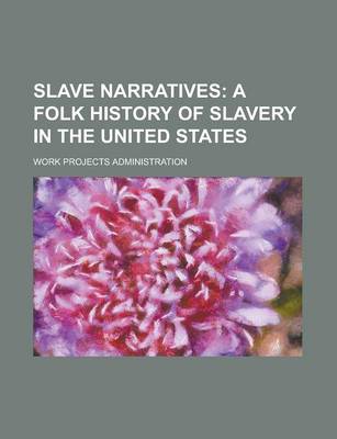 Book cover for Slave Narratives; A Folk History of Slavery in the United States