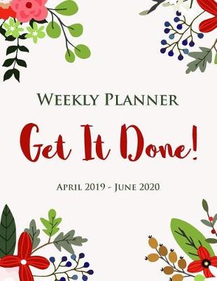 Book cover for Weekly Planner Get It Done! April 2019 - June 2020