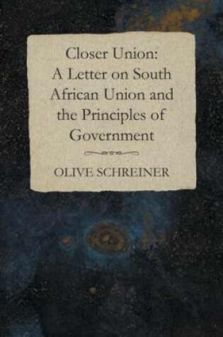 Cover of Closer Union: A Letter on South African Union and the Principles of Government