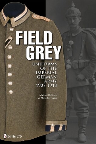 Cover of Field Grey Uniforms of the Imperial German Army, 1907-1918