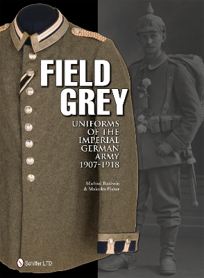 Book cover for Field Grey Uniforms of the Imperial German Army, 1907-1918