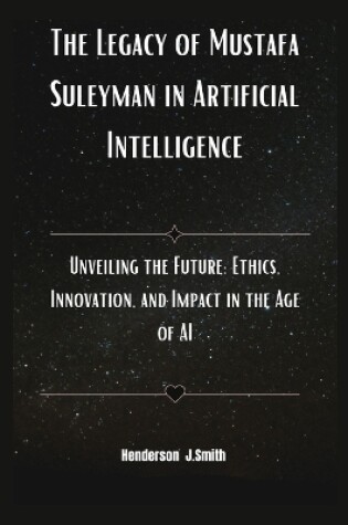 Cover of The Legacy of Mustafa Suleyman in Artificial Intelligence