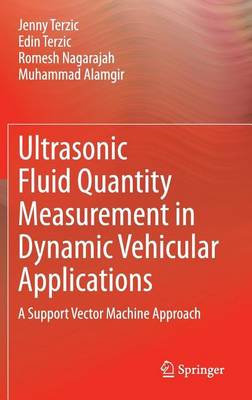 Cover of Ultrasonic Fluid Quantity Measurement in Dynamic Vehicular Applications: A Support Vector Machine Approach