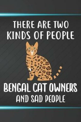 Cover of There Are Two Kinds Of People Bengal Owners And Sad People Notebook Journal