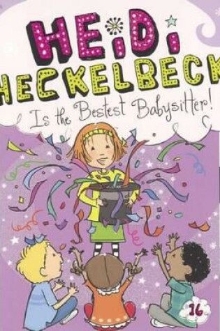 Cover of Heidi Heckelbeck Is the Bestest Babysitter!