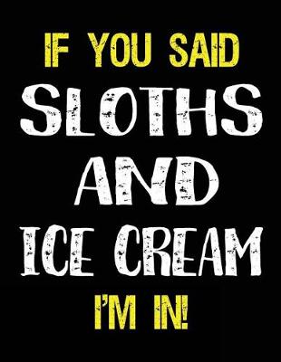 Book cover for If You Said Sloths and Ice Cream I'm in