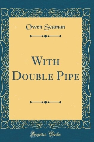 Cover of With Double Pipe (Classic Reprint)