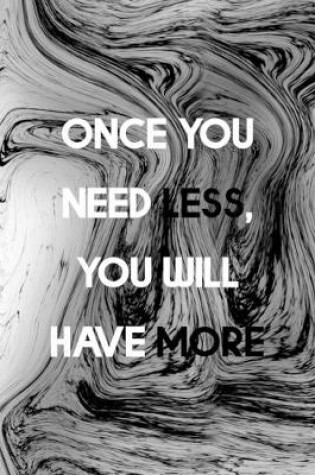 Cover of Once You Need Less You Will Have More