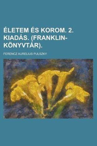 Cover of Eletem Es Korom. 2. Kiadas. (Franklin-Konyvtar)