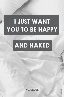 Book cover for I Just Want You To Be Happy And Naked