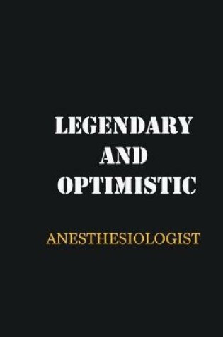 Cover of Legendary and Optimistic Anesthesiologist