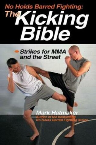 Cover of No Holds Barred Fighting: The Kicking Bible: Strikes for Mma and the Street
