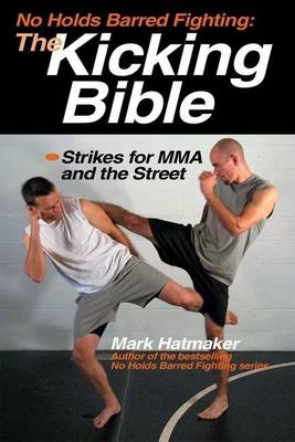 Book cover for No Holds Barred Fighting: The Kicking Bible: Strikes for Mma and the Street