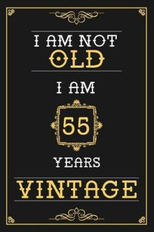 Cover of I Am Not Old I Am 55 Years Vintage