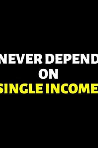 Cover of Never Depend On Single Income