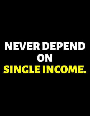 Book cover for Never Depend On Single Income