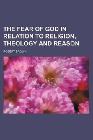 Cover of The Fear of God in Relation to Religion, Theology and Reason