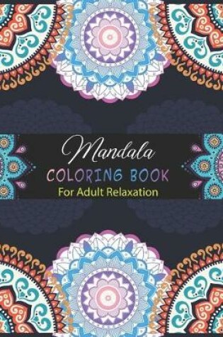 Cover of Mandala Coloring Book For Adult Relaxation.