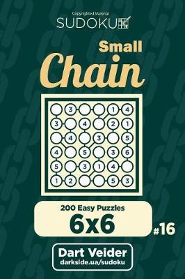 Book cover for Small Chain Sudoku - 200 Easy Puzzles 6x6 (Volume 16)