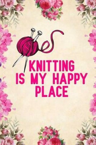 Cover of Knitting is my Happy Place