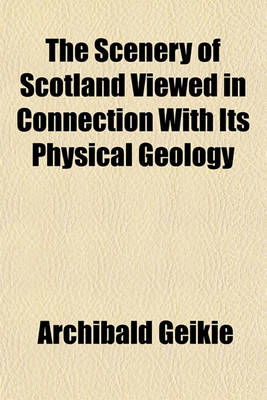 Book cover for The Scenery of Scotland Viewed in Connection with Its Physical Geology