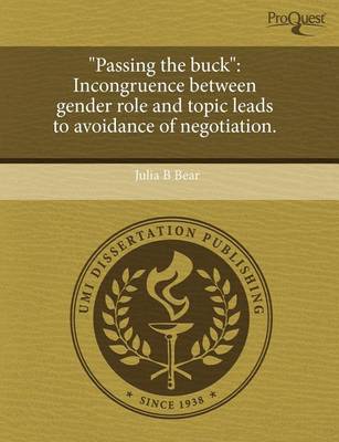 Book cover for Passing the Buck: Incongruence Between Gender Role and Topic Leads to Avoidance of Negotiation