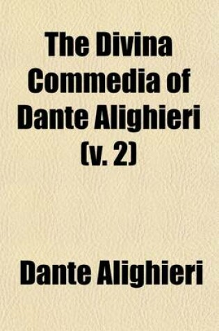 Cover of The Divina Commedia of Dante Alighieri (Volume 2); Consisting of the Inferno--Purgatorio-And Paradiso