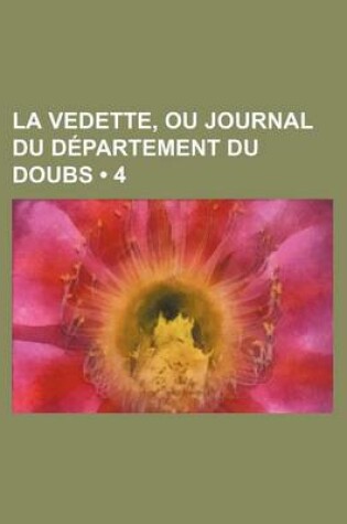 Cover of La Vedette, Ou Journal Du Departement Du Doubs (4)