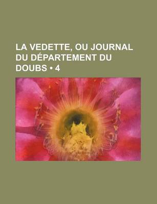 Book cover for La Vedette, Ou Journal Du Departement Du Doubs (4)