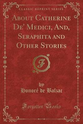 Book cover for About Catherine De' Medici, And, Seraphita and Other Stories (Classic Reprint)