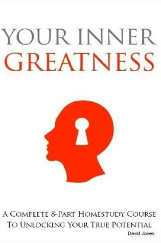 Cover of Your Inner Greatness - A Complete 8-Part Home Study Course to Unlocking Your True Potential