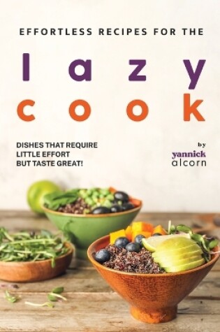 Cover of Effortless Recipes for the Lazy Cook