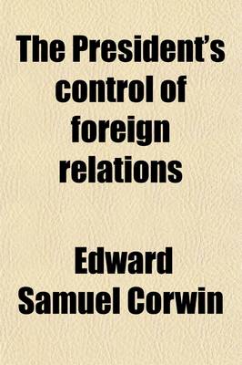 Book cover for The President's Control of Foreign Relations