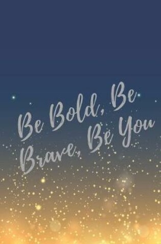 Cover of Be Bold, Be Brave, Be You